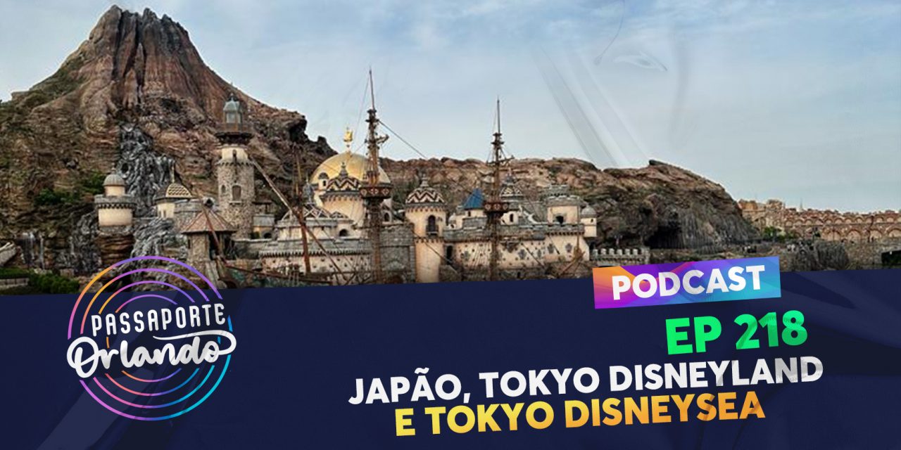 PODCAST Ep. 218 – Japão, Tokyo Disneyland e Tokyo DisneySea