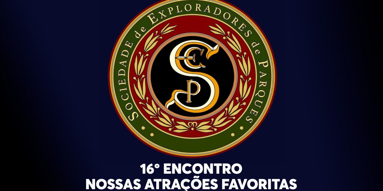 16º Encontro da Sociedade de Exploradores de Parques – Nossas atrações favoritas