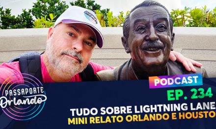 PODCAST Ep. 234 – Tudo sobre Lightning Lane e mini relato de Orlando e Houston