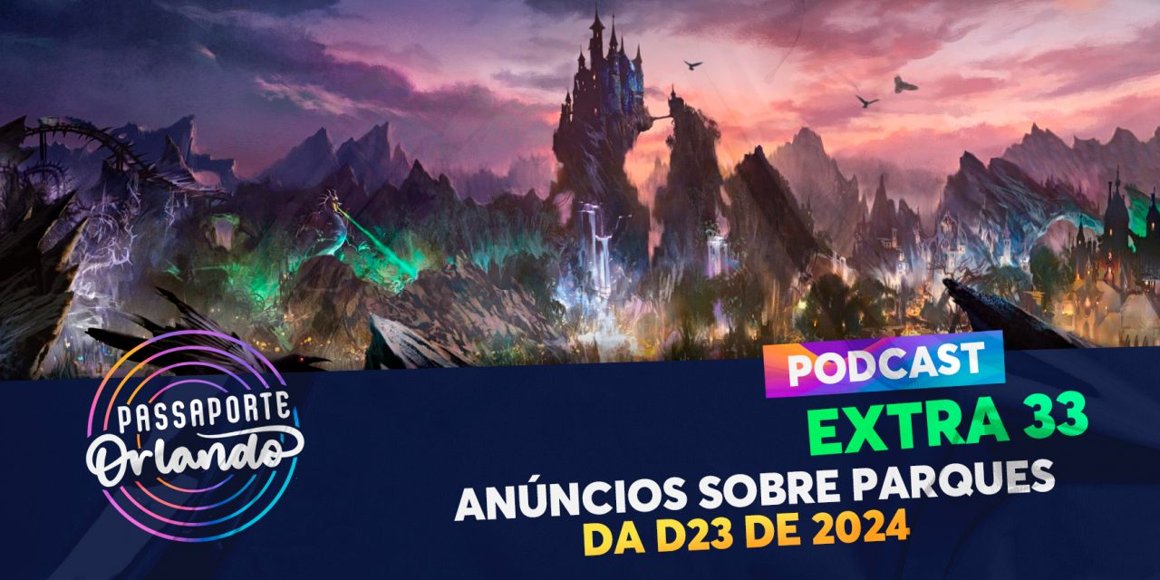 PODCAST EXTRA 33 – Anúncios sobre parques da D23 de 2024