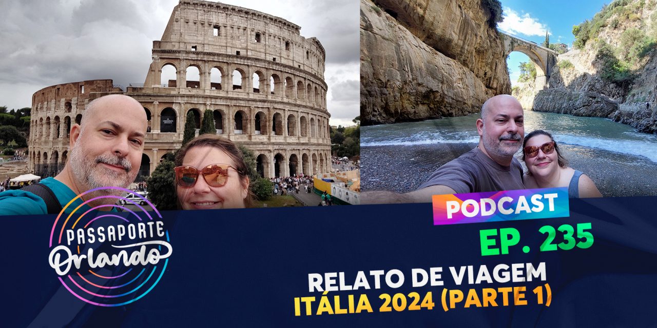 PODCAST Ep. 235 – Relato de Viagem – Itália 2024 – Parte 1