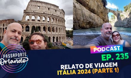 PODCAST Ep. 235 – Relato de Viagem – Itália 2024 – Parte 1