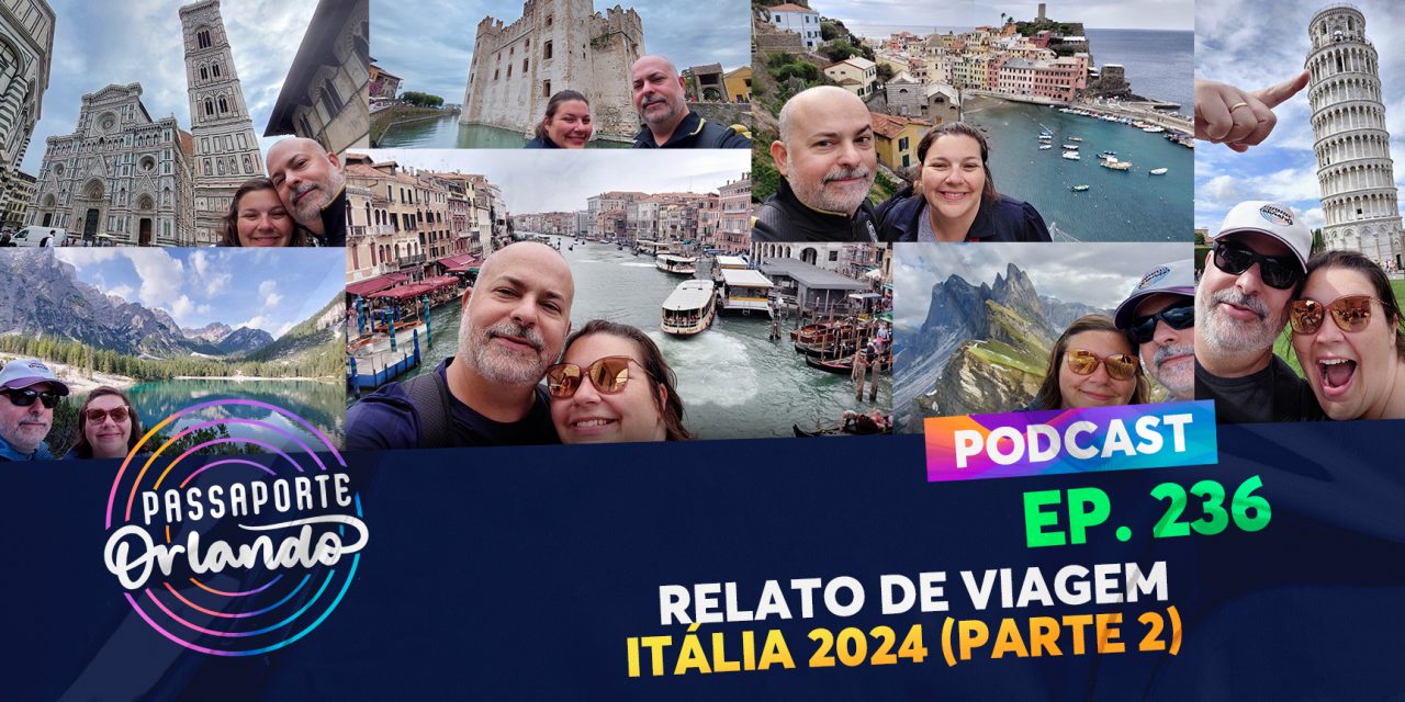 PODCAST Ep. 236 – Relato de Viagem – Itália 2024 – Parte 2