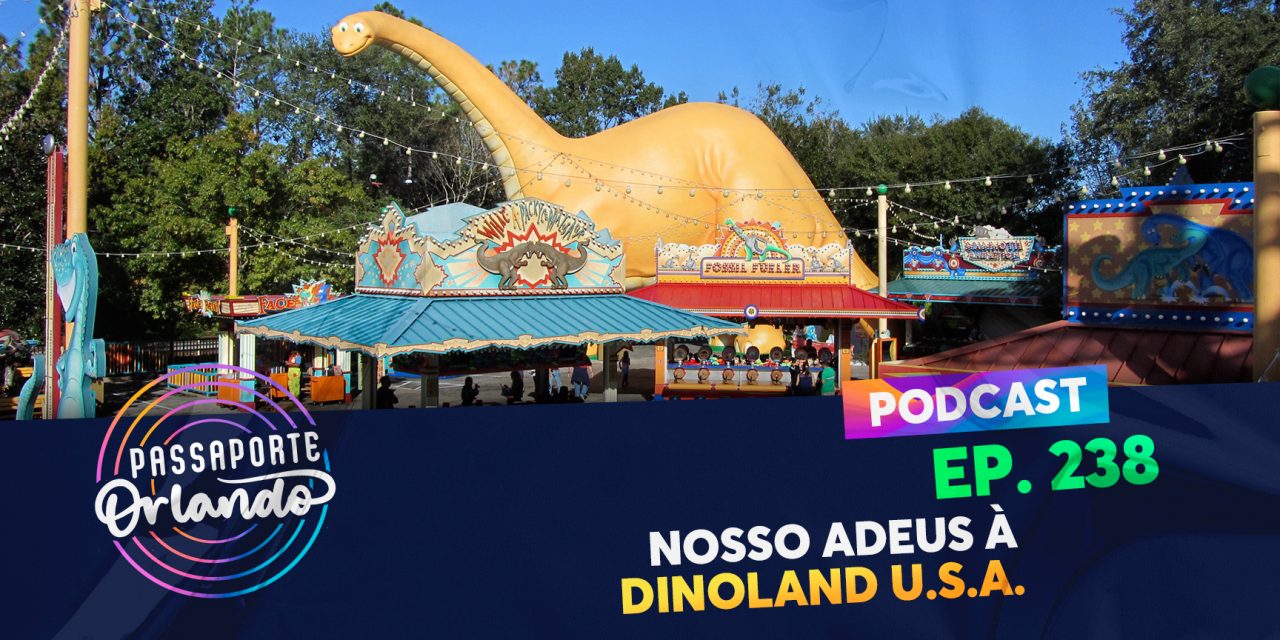 PODCAST Ep. 238 – Nosso adeus à Dinoland U.S.A.