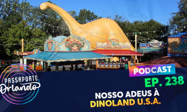 PODCAST Ep. 238 – Nosso adeus à Dinoland U.S.A.