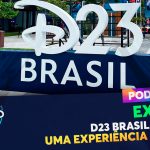 PODCAST EXTRA 34 – D23 Brasil