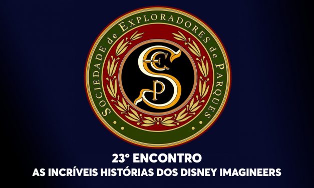 23º Encontro da Sociedade de Exploradores de Parques – As Incríveis Histórias dos Disney Imagineers