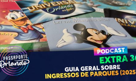 PODCAST EXTRA 36 – Guia Geral sobre Ingressos de Parques (2025)