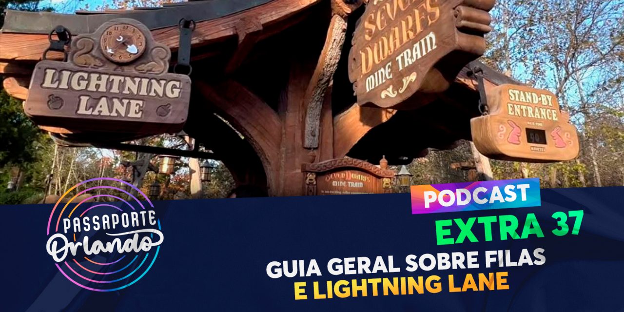 PODCAST EXTRA 37 – Guia Geral sobre Filas e Lightning Lane